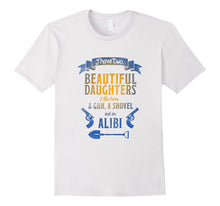 I Have Two Beautiful Daughters Gun Shovel Alibi T-Shirt Tee