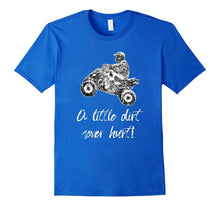 A Little Dirt Never Hurt ATV T-Shirt Four Wheeler Quad Bike