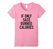 If Only Sass Burned Calories - Funny Workout Quote T-Shirt