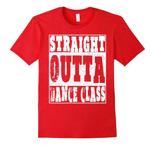 Straight Outta Dance Class T Shirt Dancing Gifts for Dancers
