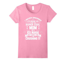 Never Dreamed Super Cool Mom of a ICU Nurse T-Shirt