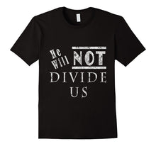 He Will Not Divide Us T-Shirt