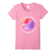 My Daddy Loves Me to the Moon Shirt for Girl | Daughter