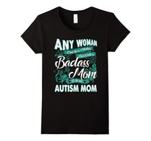 Badass Mom to Be an Autism Mom T Shirt