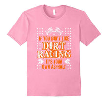 Funny Its Your Own Asphalt T-Shirt Dirt Racing Racer Gift