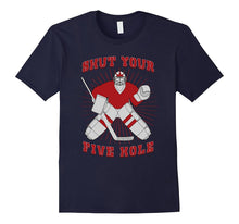 Shut Your Five Hole - Funny Hockey Dad & Lover Gift T-Shirt