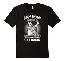 Any Man Can Be a Father - Someone Special to Be a Cat Daddy