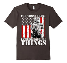 Mens Veteran - For Those I Love, I Will Do Horrible Things TShirt