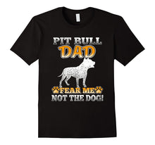 Pitbull Dad Fear Me Not the Dog T-Shirt