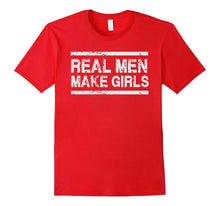 Real Men Make Girls - Dad Father Daughter Day T Shirt