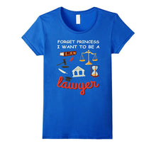 Forget Princess I Want to Be a Lawyer T-Shirt