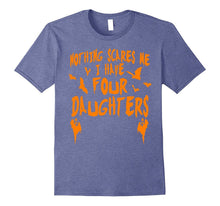 I Have Four Daughters Shirt Funny Halloween Tshirt Women Men