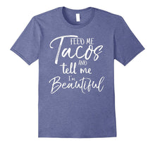 Feed Me Tacos and Tell Me I'm Beautiful Shirt Funny T-Shirt
