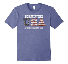 Born in the USA a Really Long Time Ago Funny Birthday Shirt