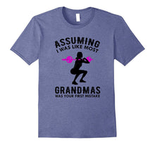 Assuming I Was Like Most Grandmas T-Shirt Funny Quote Cute