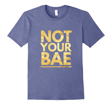 Not Your Bae Boyfriend Girlfriend Sarcastic Gift T-Shirt