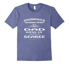 Tenacious Power Dad Who Is Seabee Tshirt