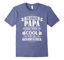 Mens I'm Called Papa Because I'm Way Too Cool to Be Call Grandfat