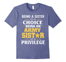 Being Sister Choice Being Army Sister Is Privilege Shirt