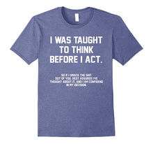 I Was Taught to Think Before I Act, Confident in My Decision