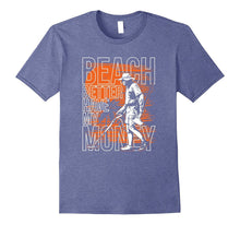 Beach Better Have My Money Shirt Metal Detectorist Tshirt