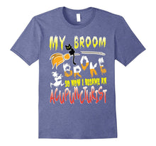 My Broom Broke So Now I Became an Acupuncturist T-Shirt