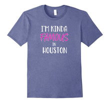 I'm Kinda Famous in Houston Texas Funny T-Shirt Tee Gift