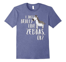 I Just Really Like Zebras OK? - Funny Zebra T-Shirt