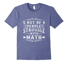 5 OUT OF 4 PEOPLE STRUGGLE WITH MATH Funny Quote T-Shirt