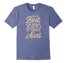 Aunt Announcement T-Shirt - Only the Best Sisters Get