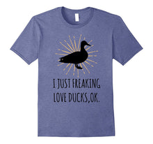 I Just Freaking Love Ducks, Ok T-Shirt - Pet Duck Lover Tee