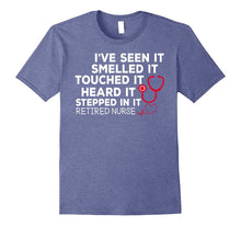 Retired Nurse Seen It Smelled Touched Heard Stepped T-Shirts