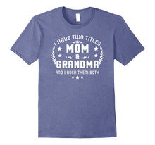 I Have Two Titles Mom and Grandma I Rock Them Both T Shirt