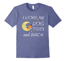 I Love My Dog to the Moon and Back T-Shirt Tee