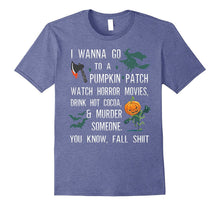 I Wanna Go to a Pumpkin Patch Watch Horror Movies T Shirt