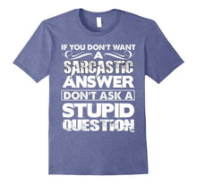 If You Don't Want a Sarcastic Answer T Shirt