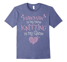 Maw-Maw Is My Name Knitting Is My Game T-Shirt