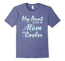 My Aunt Is Like My Mom but Cooler I Love My Aunt T-Shirt