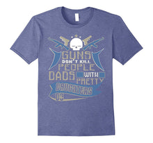 Guns Don't Kill People Dads With Pretty Daughters Do T Shirt