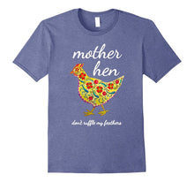 Mother Hen Don't Ruffle My Feathers Chicken Lover Tshirt