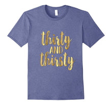 30th Birthday Shirt Gift Gold Drunk Thirsty and Thirty 30