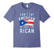 Can't Say American Without the Rican Puerto Rico Tee Shirt