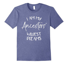 I Am My Ancestors' Wildest Dreams - Family Heritage T-Shirt
