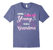 I Know I Look Too Young to Be a Grandma T-Shirt