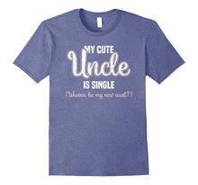 My Cute Uncle Is Single Wanna Be My New Aunt T-Shirt