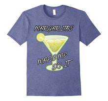 Margaritas Made Me Do It T-Shirt Funny Drinking Gift Shirt