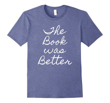 The BOOK WAS BETTER Sarcastic Shirt Funny Humor Gag Silly