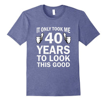Funny 40th Birthday T-Shirt Only 40 Years to Look This Good