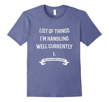List of Things I'm Handling Well Currently T-Shirt Funny