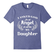 I Asked God for an Angel He Sent Me My Daughter T-Shirt